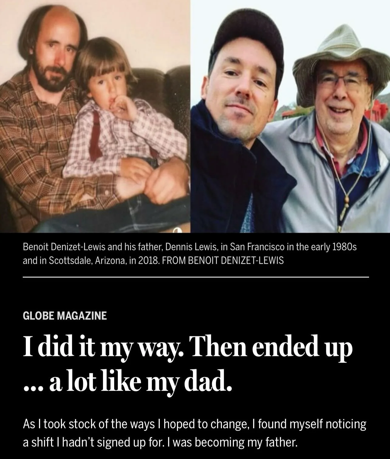 How much do we really control how we change? For @bostonglobemag, I wrote about some pretty startling ways I&rsquo;ve become my father&mdash;and, thankfully, about some ways I&rsquo;m my own man, including that while I can take or leave Taylor Swift,