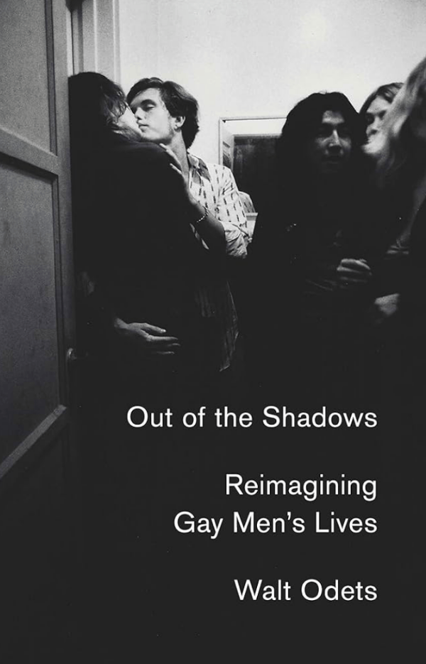 Black-and-white photo of six people in close proximity, with two embracing, in a dimly lit indoor space, accompanied by text that reads 'Out of the Shadows Reimagining Gay Men's Lives Walt Odets.'