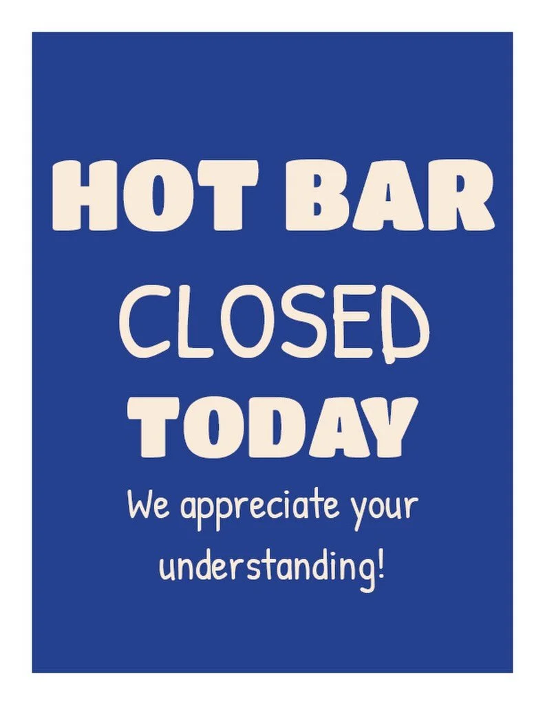 Please Note: Our Hot Bar is closed today. Our cafe is OPEN and Fresh Salad Bar &bull; Soups &bull; Grab &amp; Go items are all available &hearts;️