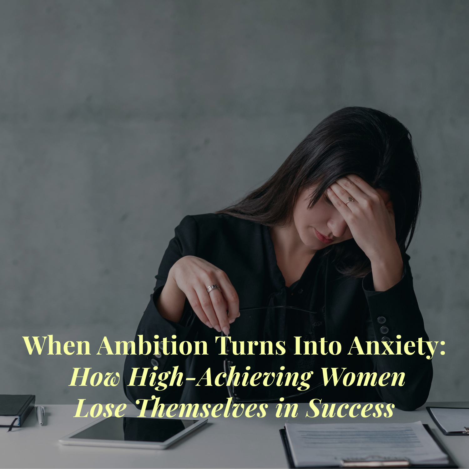 When Ambition Turns Into Anxiety: How High-Achieving Women Lose Themselves in Success
