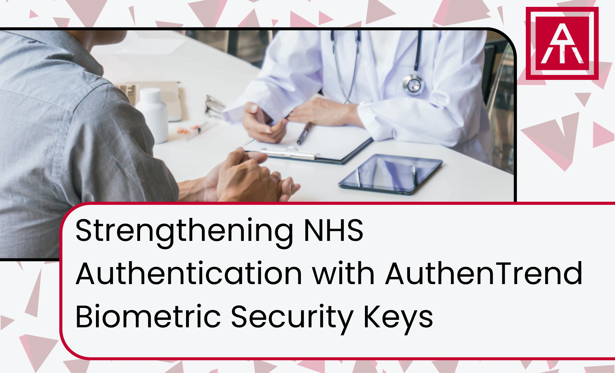 Strengthening NHS Authentication with AuthenTrend Biometric Security Keys&nbsp;