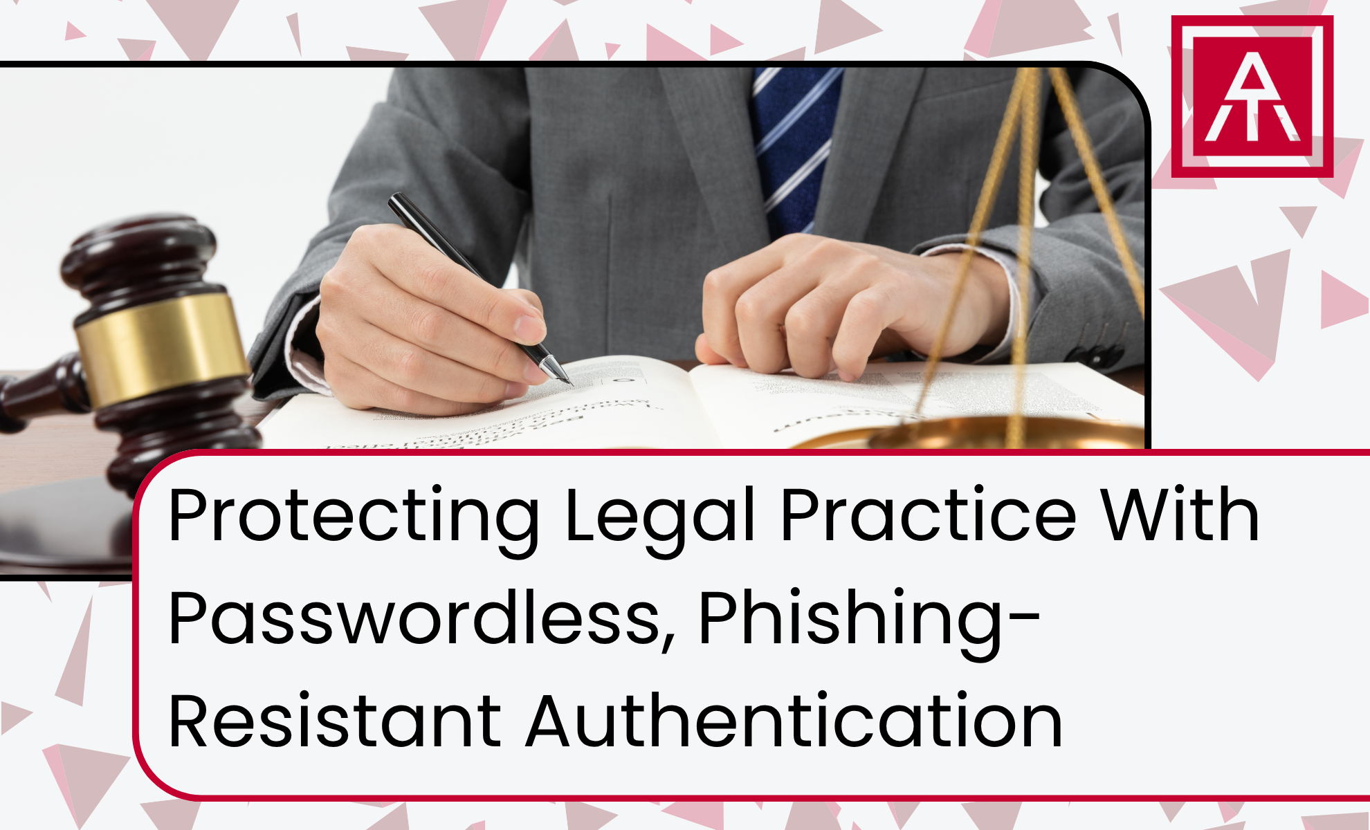 Protecting Legal Practice With Passwordless, Phishing-Resistant Authentication