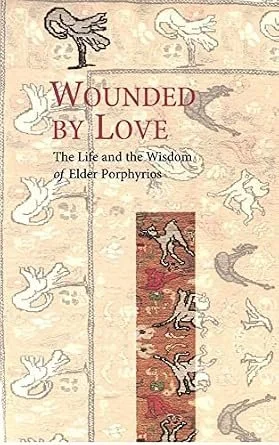 Wounded by Love - Saint Porphyrios of Kafsokalyvia