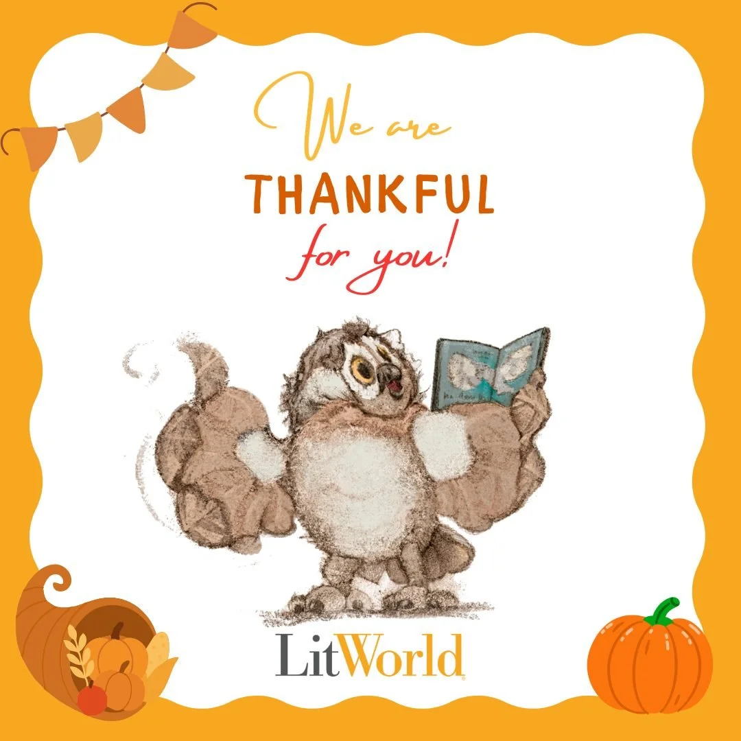 We are filled with gratitude for our global community of partners, advocates, and LitWorld friends. &quot;Hoot&quot; are you thankful for?