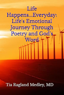 Book cover with a background of wind turbines at sunset. The title reads, "Life Happens... Every day: Life's Emotional Journey Through Poetry and God's Word," and the author's name, Tia Ragland Medley, MD.