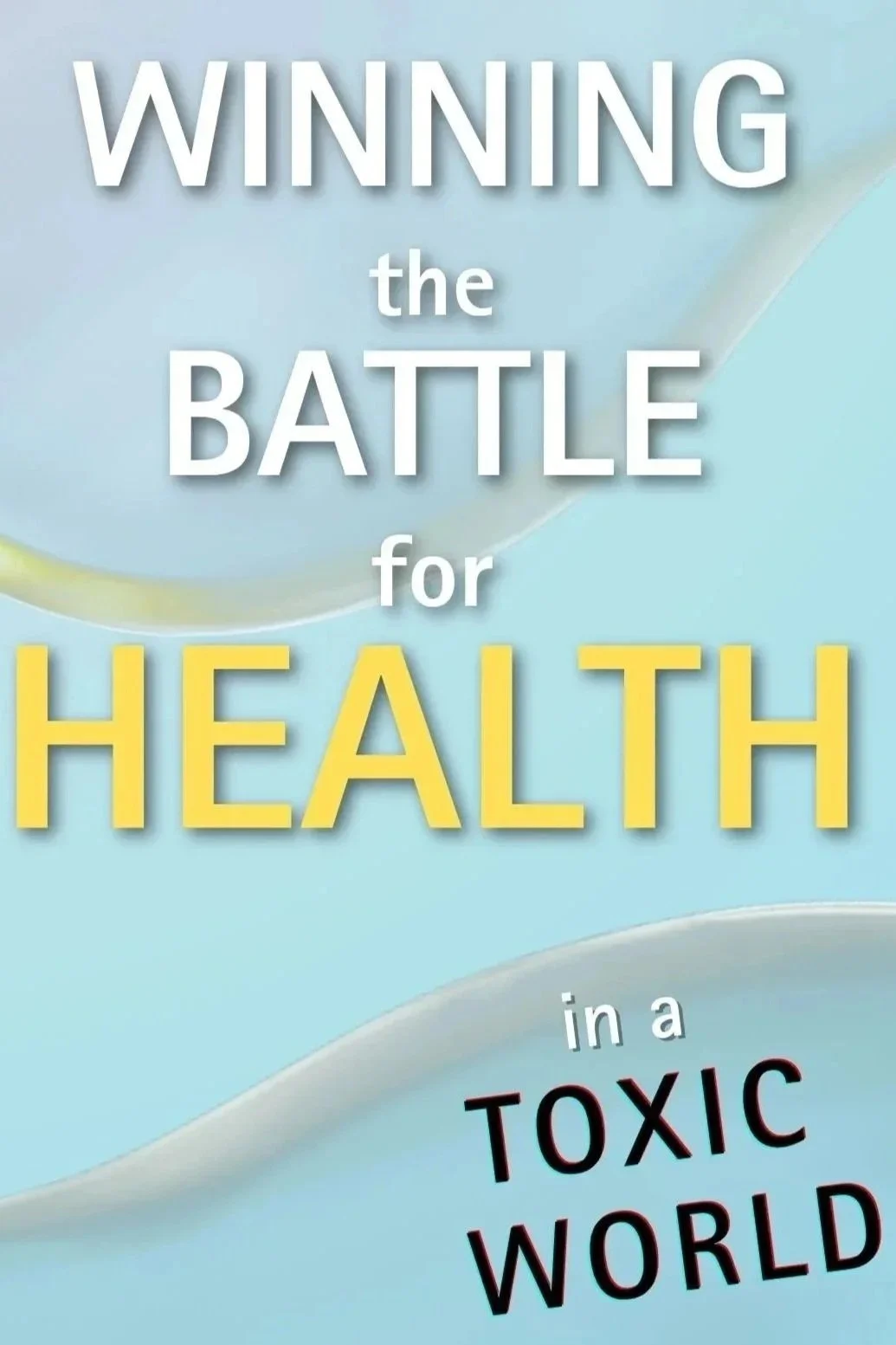 Book cover with title 'Winning the Battle for Health in a Toxic World' on a light blue background.
