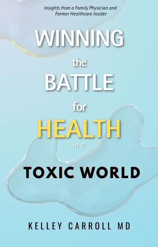 Book cover titled "Winning the Battle for Health in a Toxic World" by Kelley Carroll MD, featuring a light blue background with abstract medical imagery and subtitle "Insights from a Family Physician and Former Healthcare Insider".