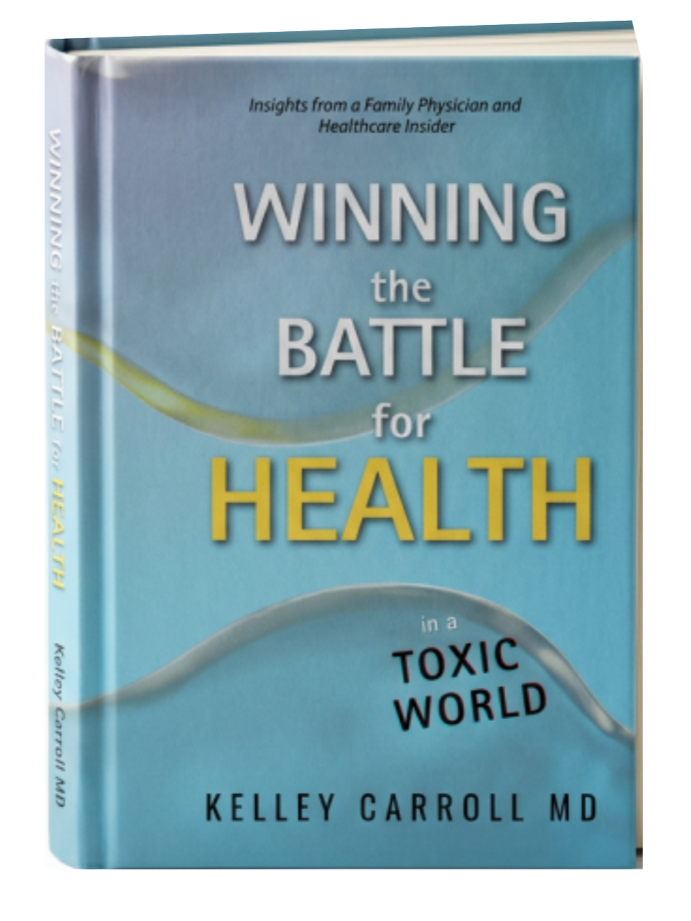 Book titled 'Winning the Battle for Health' by Kelley Carroll MD with a blue cover and subtitle 'Insights from a Family Physician and Healthcare Insider', focusing on health in a toxic world.