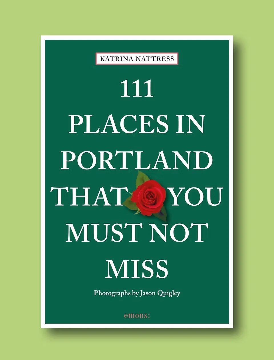 Book cover titled '111 Places in Portland That You Must Not Miss' by Katrina Nattress, with a red rose graphic on a green background.
