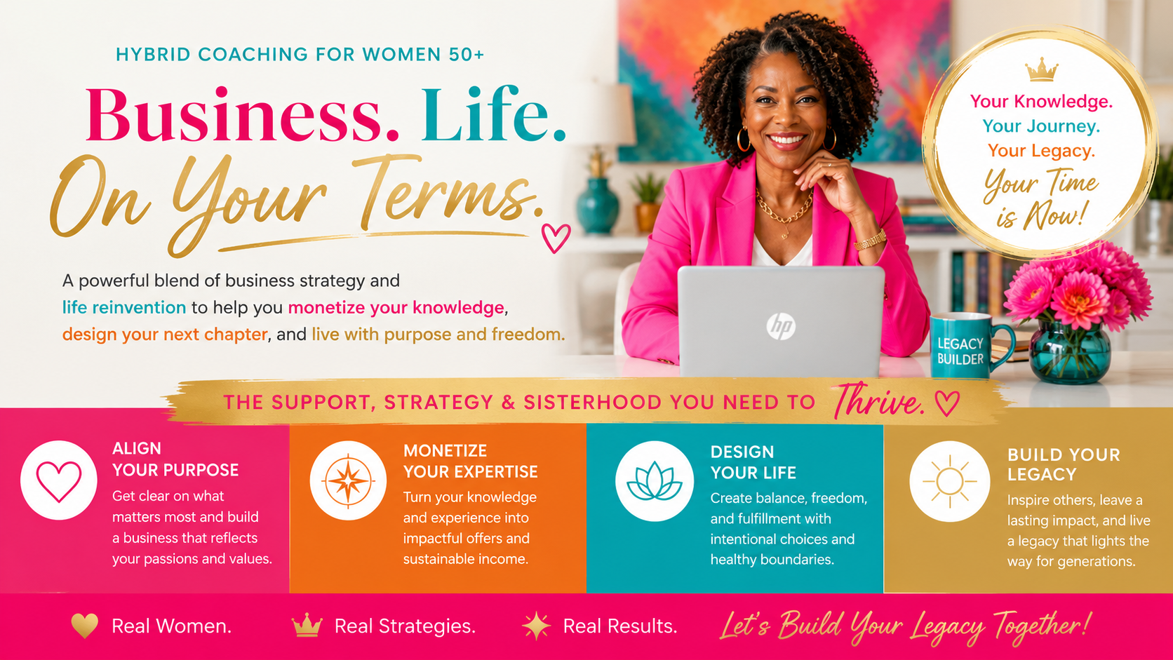 Colorful promotional graphic for coaching for women 50+, featuring a smiling woman in a pink blazer sitting at a desk with a laptop, flowers, and a mug that says 'Legacy Builder'. The image includes text about business, life, purpose, expertise, design, legacy, and supporting women to thrive, with vibrant colors and icons.