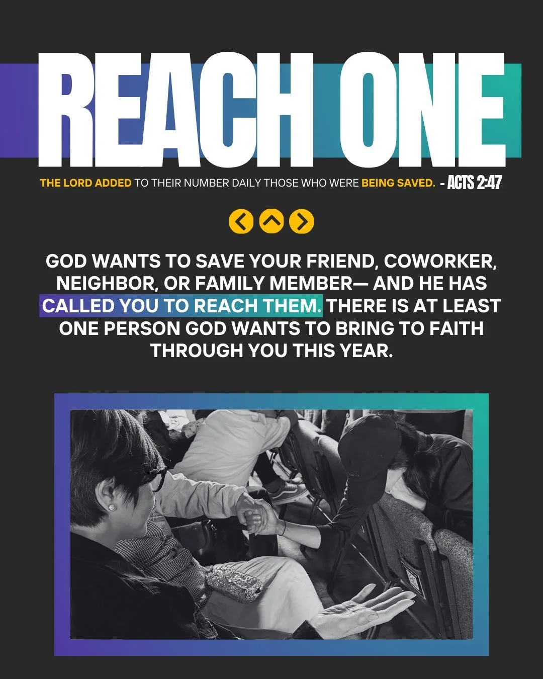 REACH ONE IN 2026
God wants to save your friend, coworker, neighbor, or family member - and He has called you to reach them. There is at least one person God wants to bring to faith through you this year.

I commit to pray and fast for this ONE perso