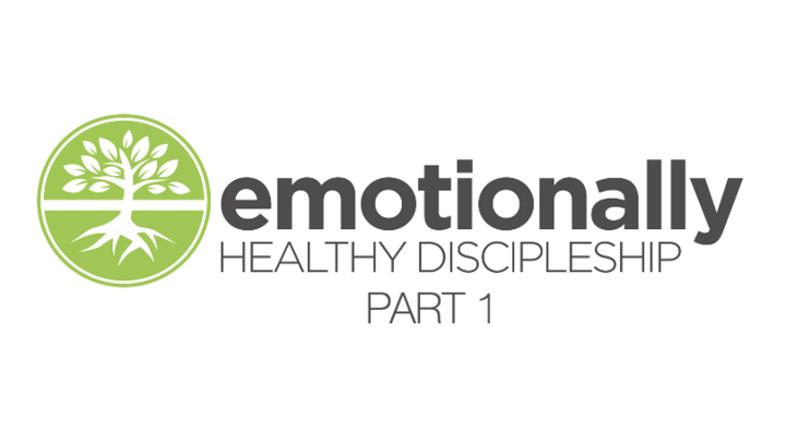 Emotionally Healthy Discipleship - Pt. 1