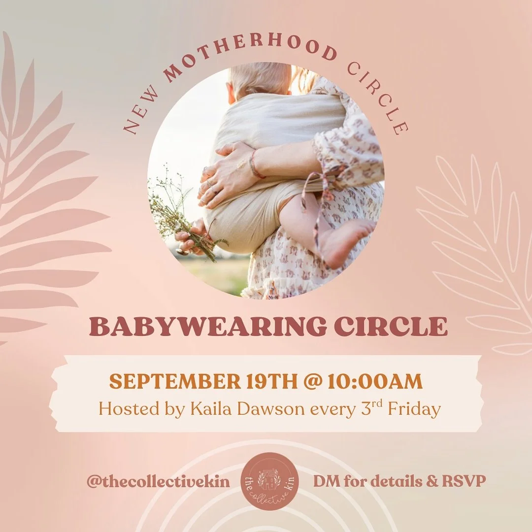 We are so excited to announce a new motherhood circle starting Friday, September 19th at 10:00am! The babywearing circle will be hosted by Kaila Dawson at the Collective Kin on the 3rd Friday of every month! 

Join us for a warm and welcoming babywea