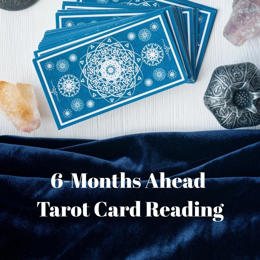 6-Months Ahead Tarot Card Reading
