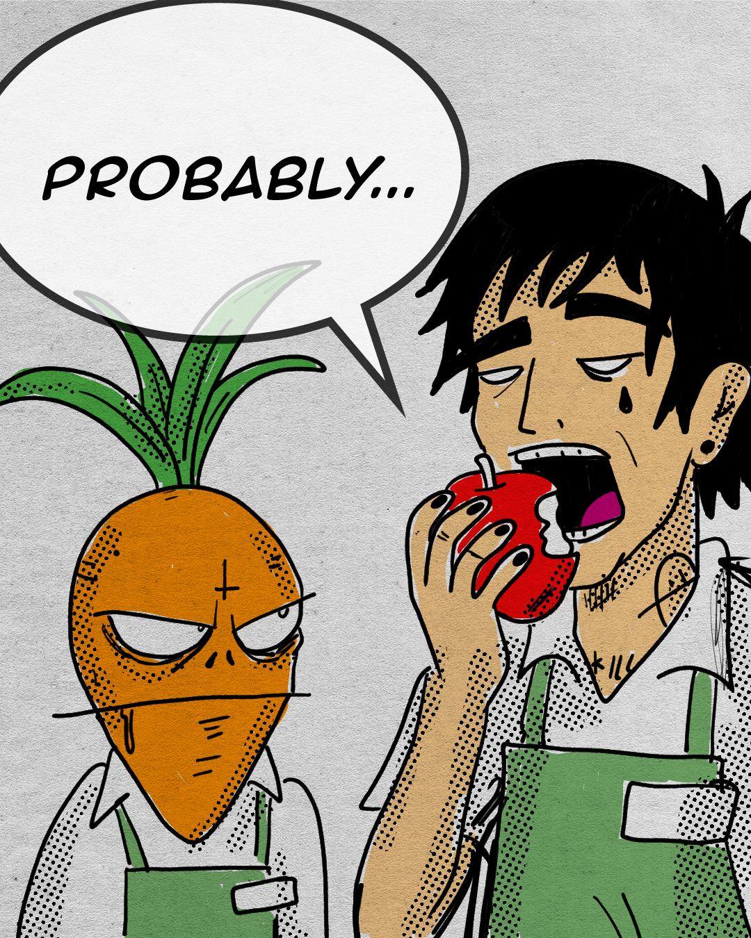 A cartoon man with black hair, pale skin, and a tear on his cheek is holding a red apple and yawning or speaking. Next to him is a person with a carrot for a head, wearing a white shirt and green apron, with a stern expression. The carrot-head character is saying "Probably..." in a speech bubble.
