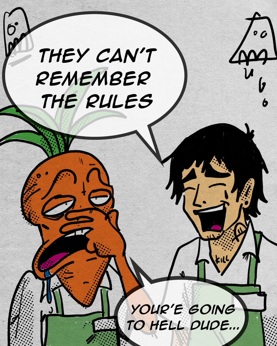 Cartoon of a man and a talking plant with a face, both wearing green aprons. The plant says, 'They can't remember the rules,' and the man responds, 'You're going to hell dude...'