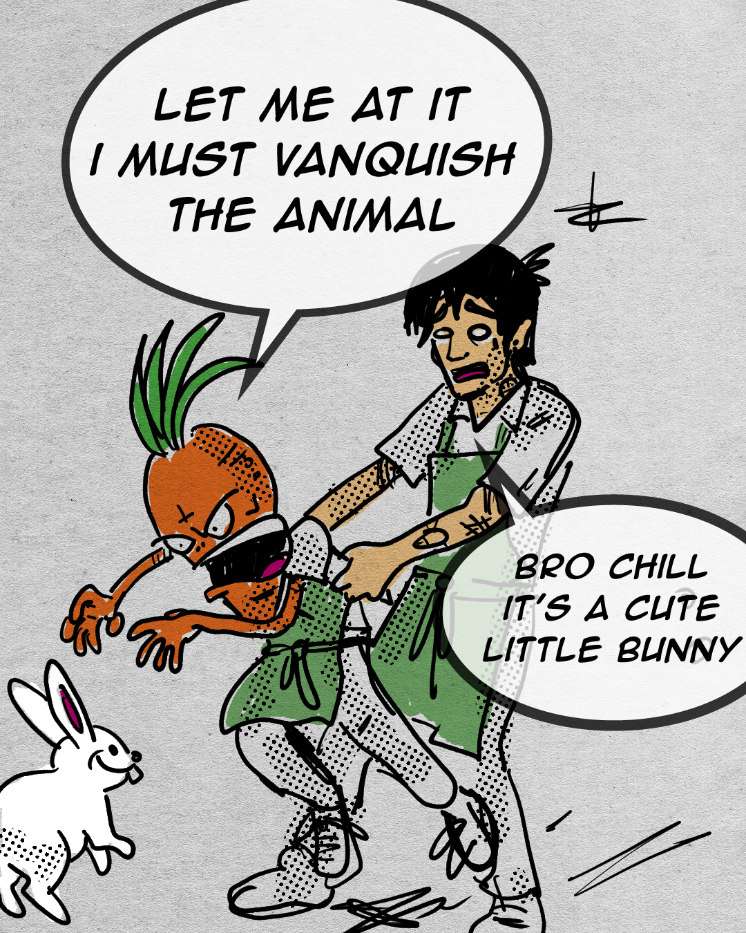 A cartoon drawing of a young man with dark hair, pointy ears, and freckles, holding a frightened anthropomorphic carrot with a face and green leafy top. The carrot is wearing an apron and has an angry expression. There is a white rabbit nearby, and a speech bubble from the carrot saying 'Let me at it, I must vanquish the animal'. The young man has a speech bubble saying 'Bro chill, it's a cute little bunny'.