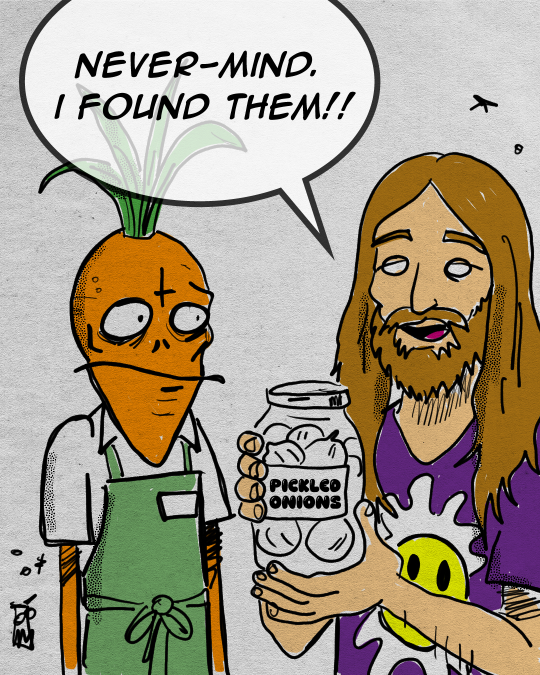 A cartoon illustration of two characters: one with a carrot head wearing a green apron, expressing surprise, and the other with long hair and a beard, holding a jar of pickled onions and smiling. The carrot-headed character is saying, 'Never-mind. I found them!!' in a speech bubble.