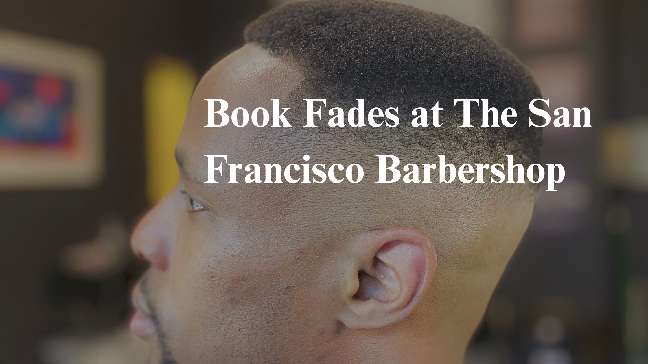 Book Skin Fade Haircuts at The San Francisco Barbershop