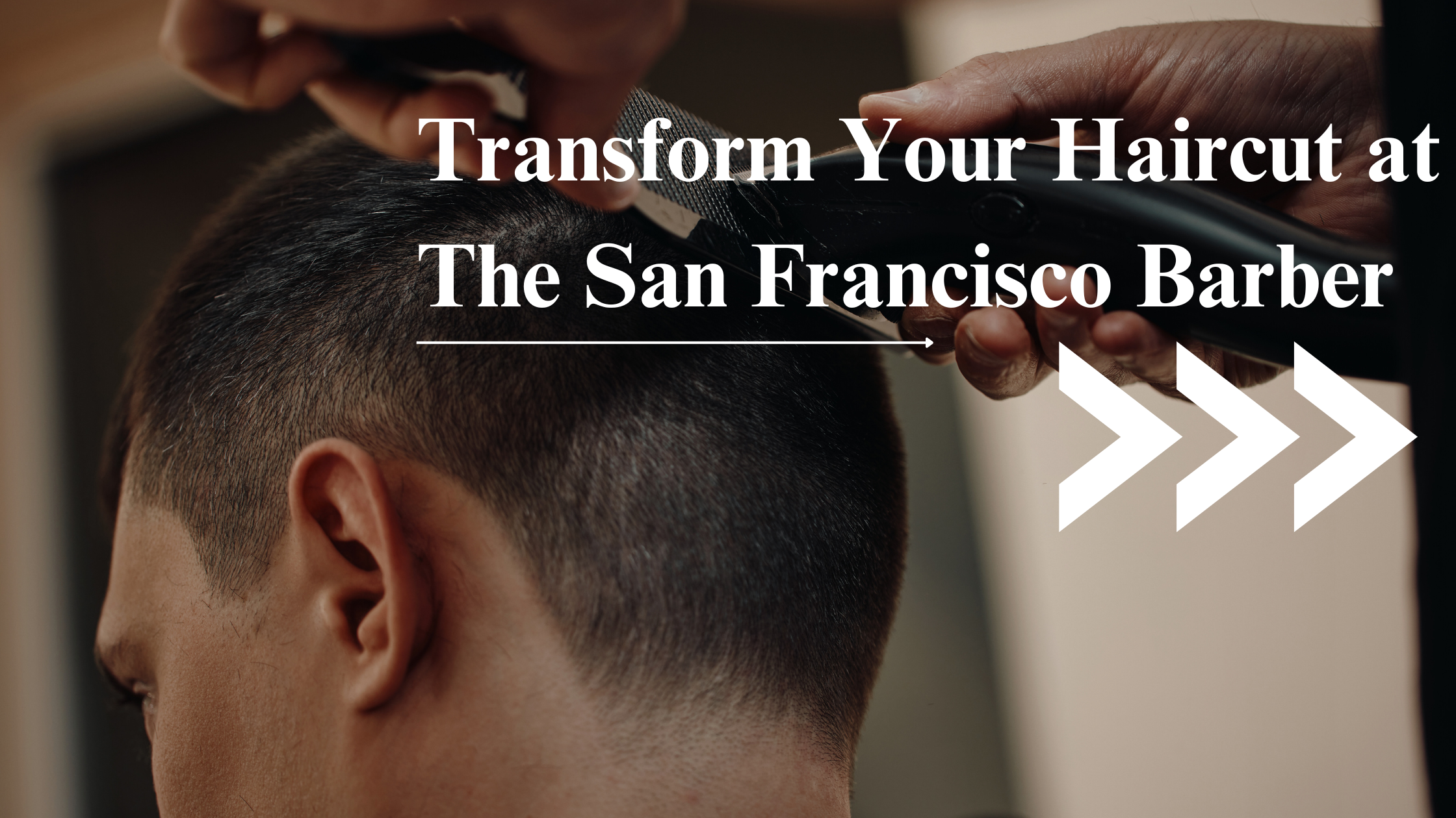 Transform Your Haircut at The San Francisco Barber