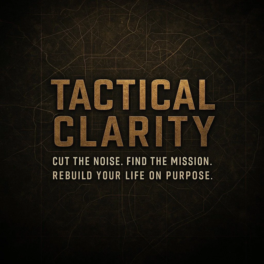 Dark background with a faint map and large bold text reading 'Tactical Clarity'. Smaller text underneath says, 'Cut the noise. Find the mission. Rebuild your life on purpose.'