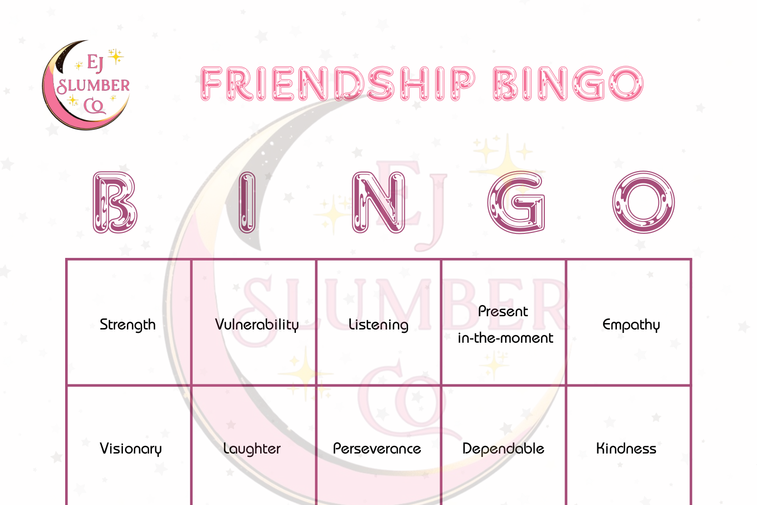 Deepen your connection with friends with Friendship BINGO! This version of BINGO asks players to share stories about their friends. You'll reflect on the amazing qualities that make up each other and your friendships. 
