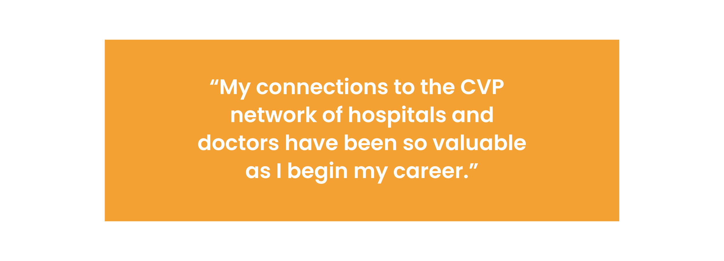 Quote saying, "My connections to the CVP network of hospitals and doctors have been so valuable as I begin my career," on an orange background.