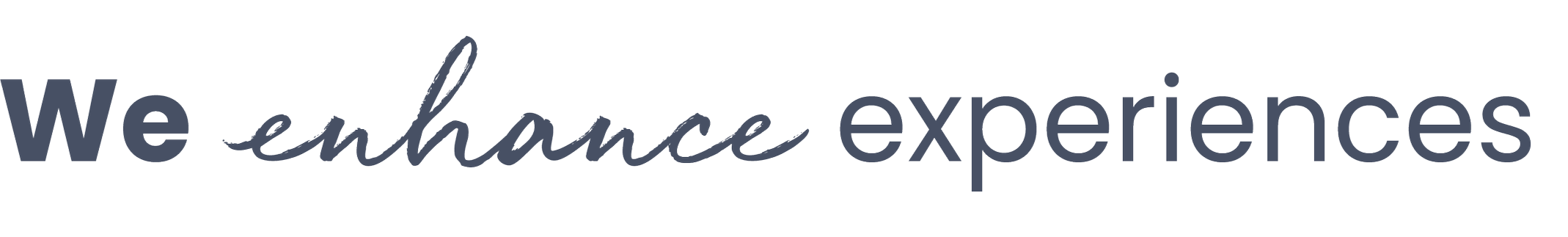 Text graphic that says "We enhance experiences" with a stylized font on a transparent background.