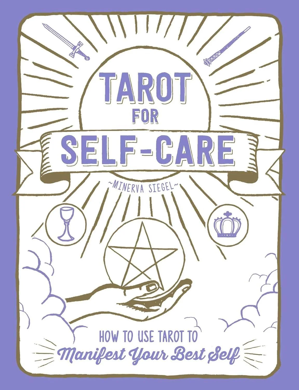 "Tarot for Self-Care: How to Use Tarot to Manifest Your Best Self" by Minerva Siegel, published by Adams Media