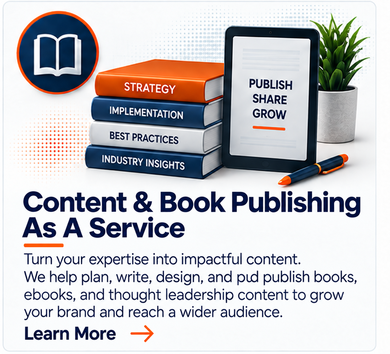 Image showing a stack of books labeled Strategy, Implementation, Best Practices, and Industry Insights, with a tablet displaying Publish, Share, Grow, next to a potted plant, a pen, and an open book icon. Text promoting content and book publishing se