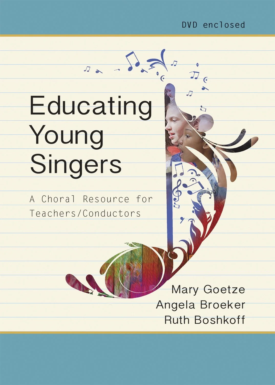 Book cover of Educating Young Singers: A Choral Resource for Teachers and Conductors by Mary Goetze, Angela Broeker, and Ruth Boshkoff.