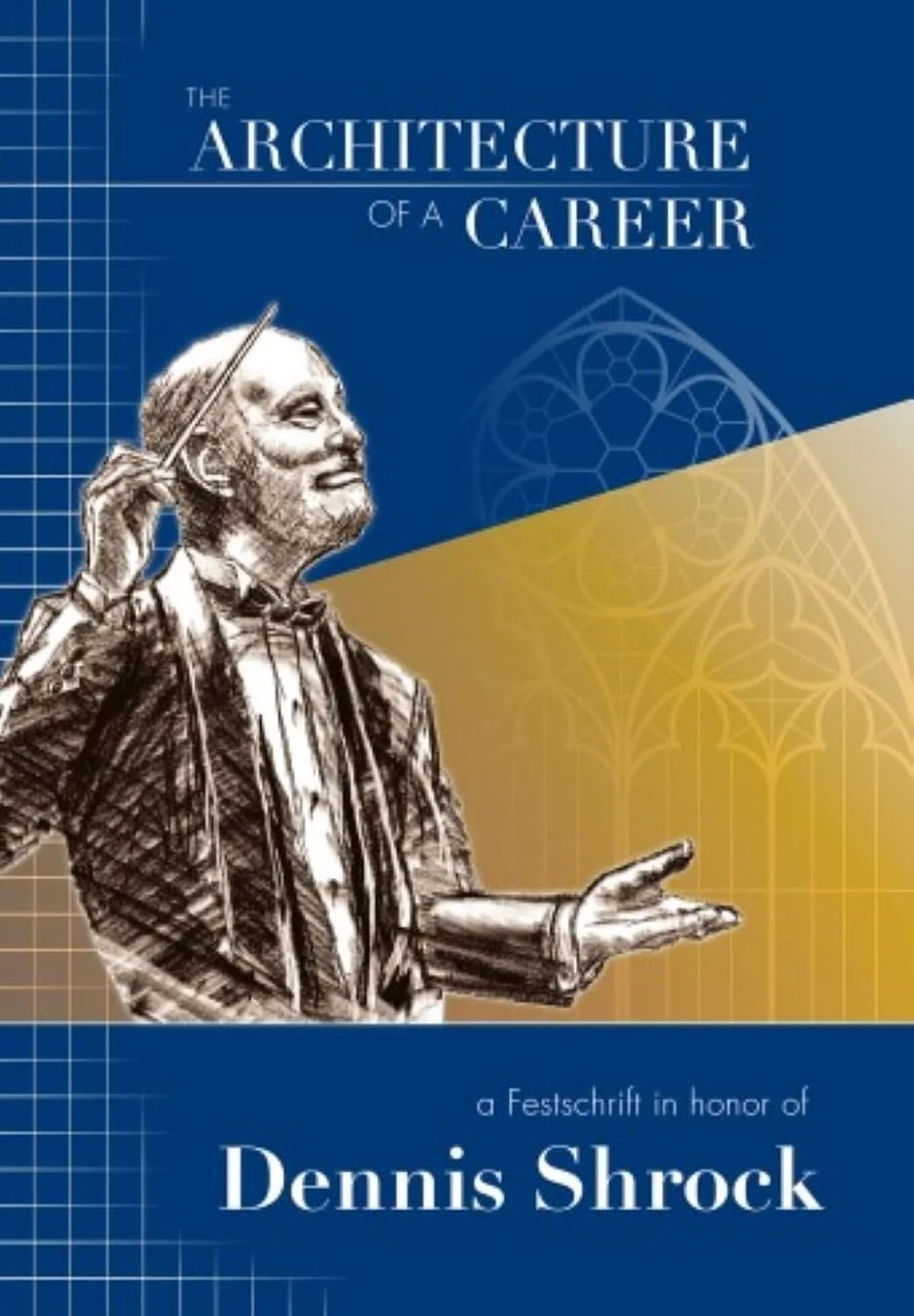 Book cover of The Architecture of a Career: A Festschrift in Honor of Dennis Shrock featuring an illustration of a conductor.