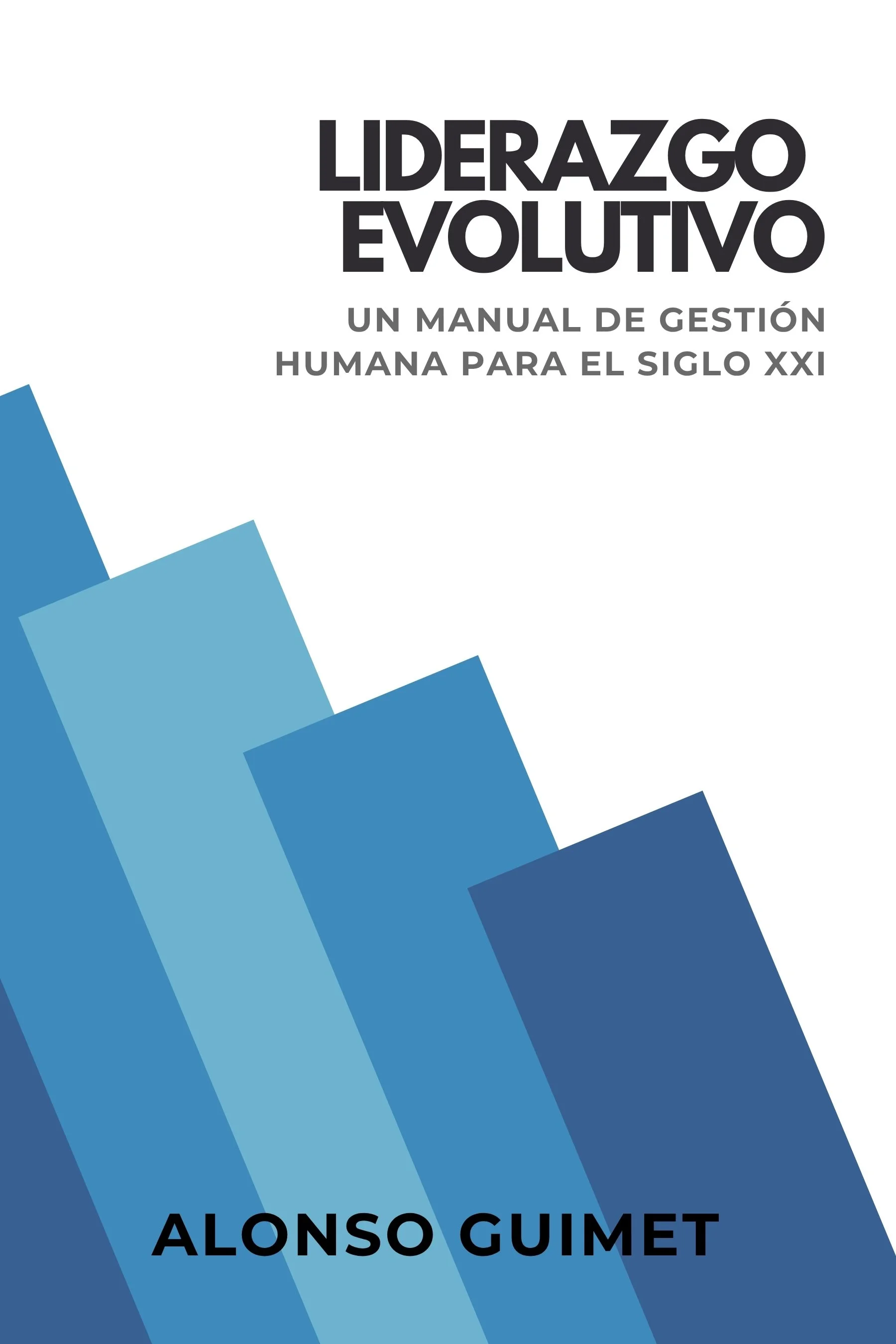Portada del libro titulado 'Liderazgo Evolutivo: Un manual de gestión humana para el siglo XXI' de Alonso Guimet, con diseño de barras en diferentes tonos de azul en la parte inferior izquierda.