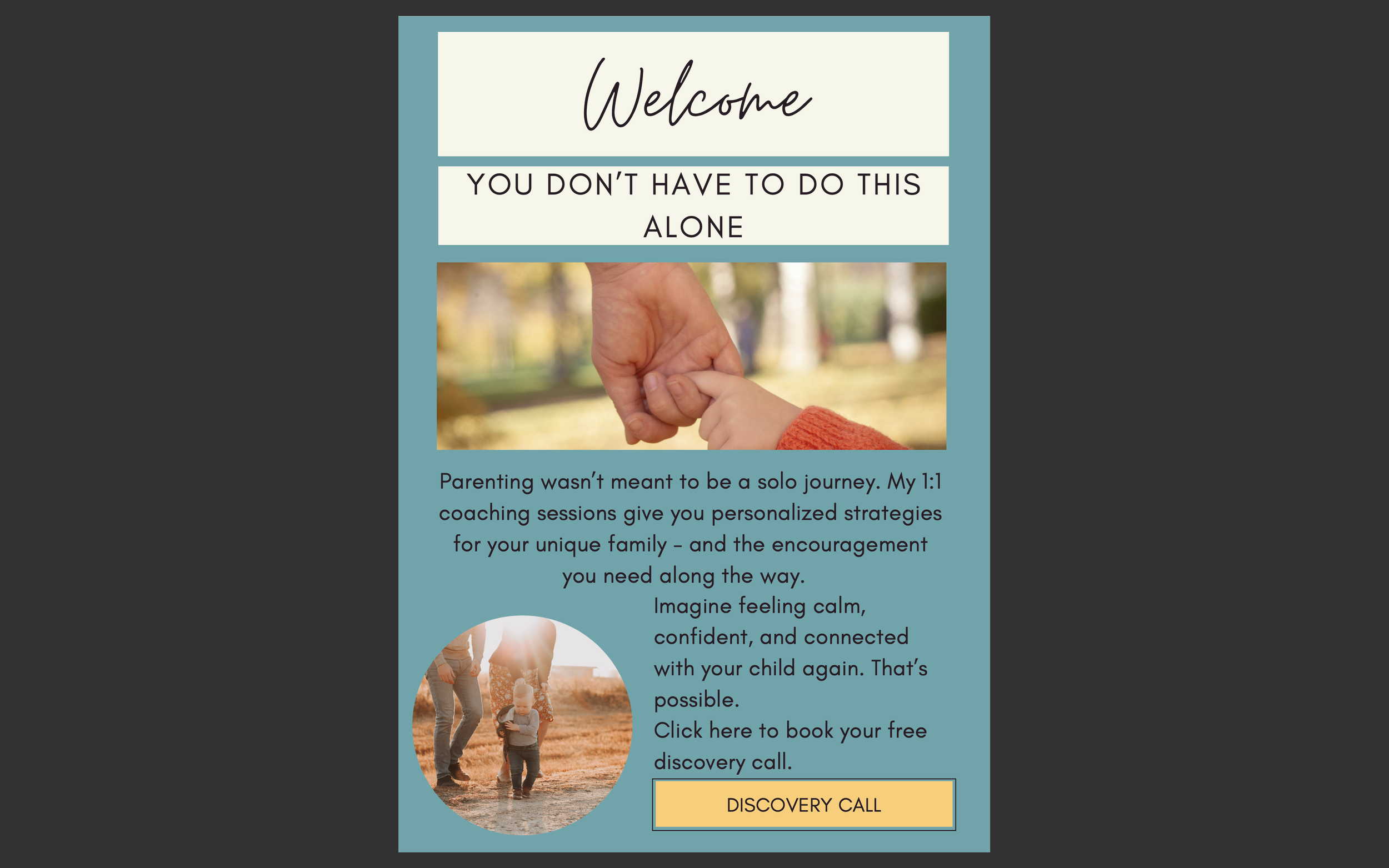 A digital flyer for a parenting coaching service. It features a large heading that says "Welcome" with a subheading "You don't have to do this alone." There are two photos: one of an adult holding a child's hand in an outdoor park, and another of a family walking outdoors. The text describes personalized coaching sessions and offers a free discovery call, with a yellow button labeled "Discovery Call."