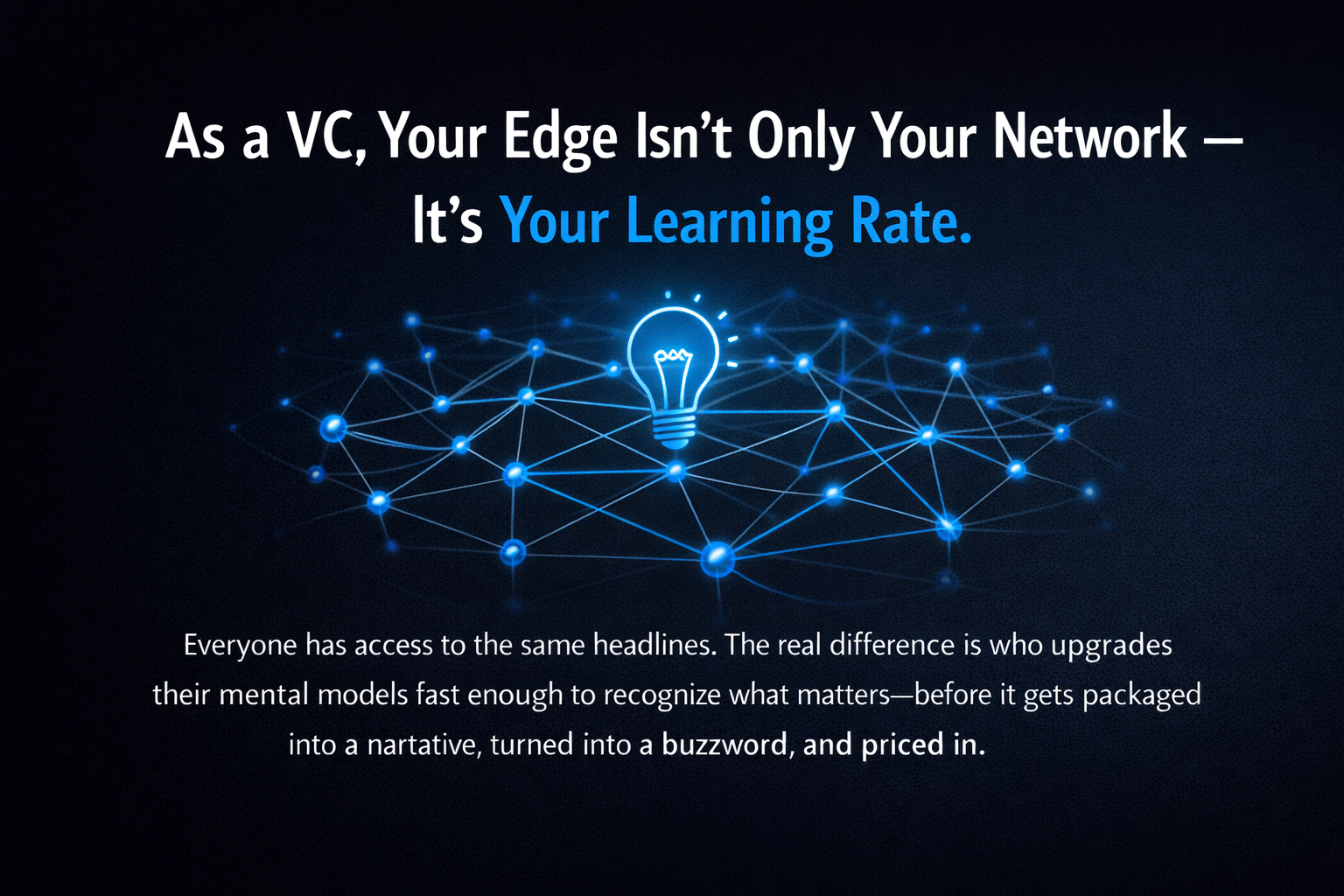 As a VC, Your Edge Isn’t Only Your Network! It’s Also Your Learning Rate