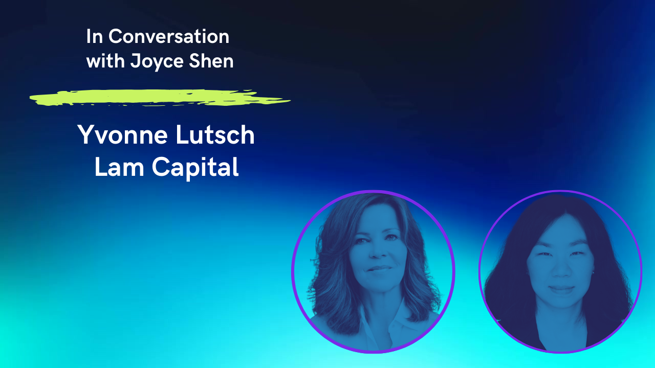 In Conversation with Joyce Shen: Yvonne Lutsch, (Lam Capital)