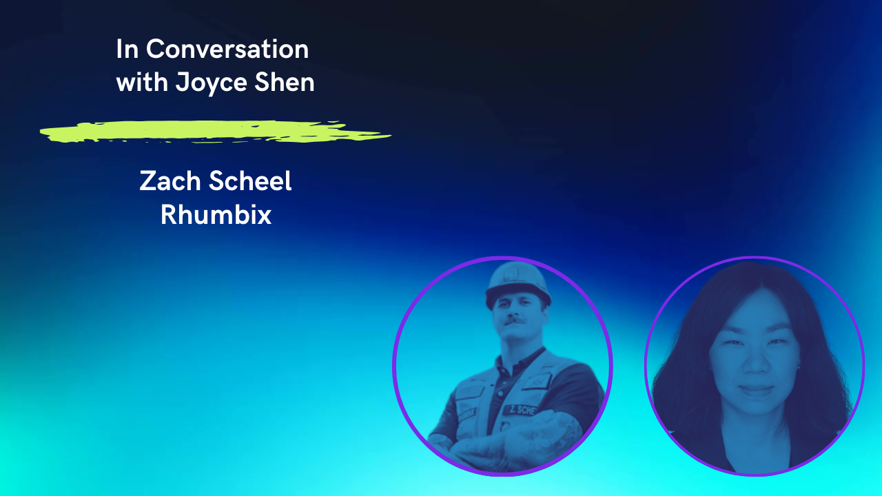 In Conversation with Joyce Shen: Zach Scheel (Rhumbix)