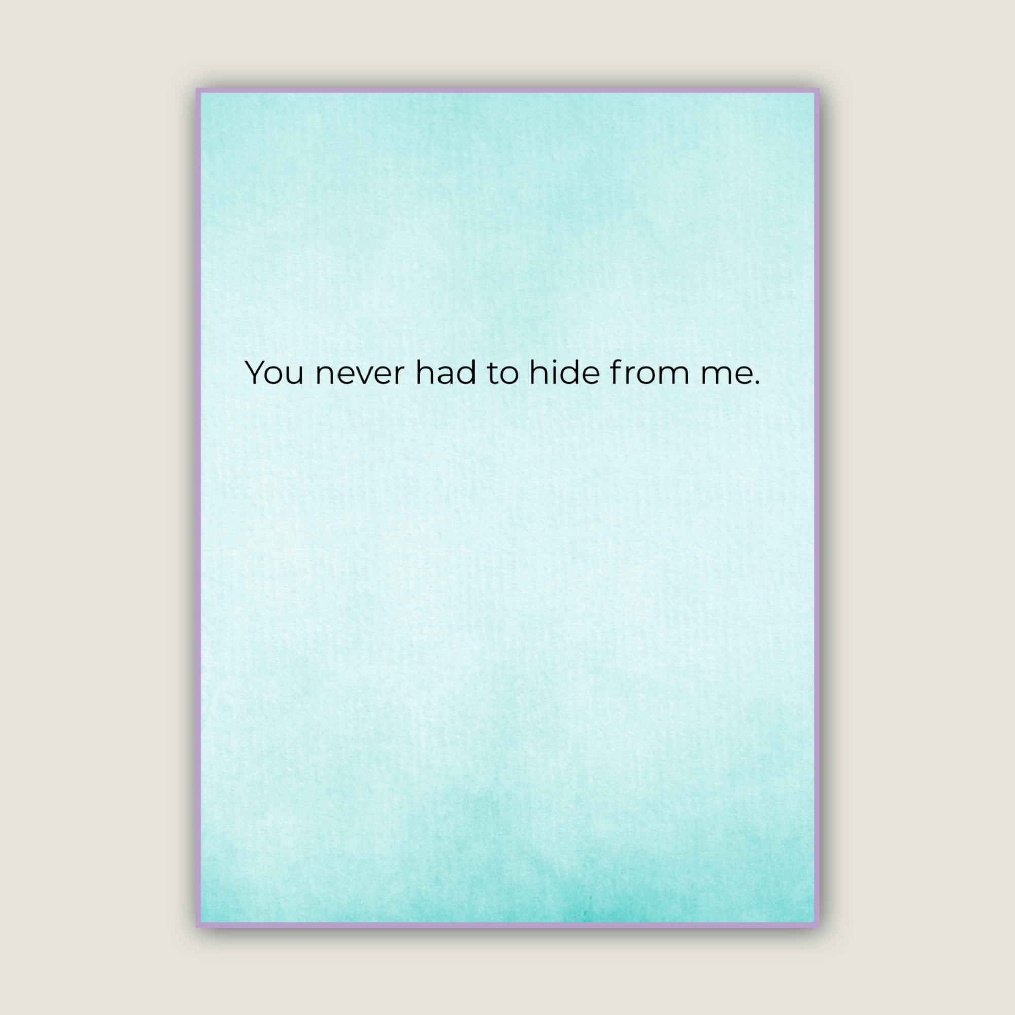 You never had to hide from me.png
