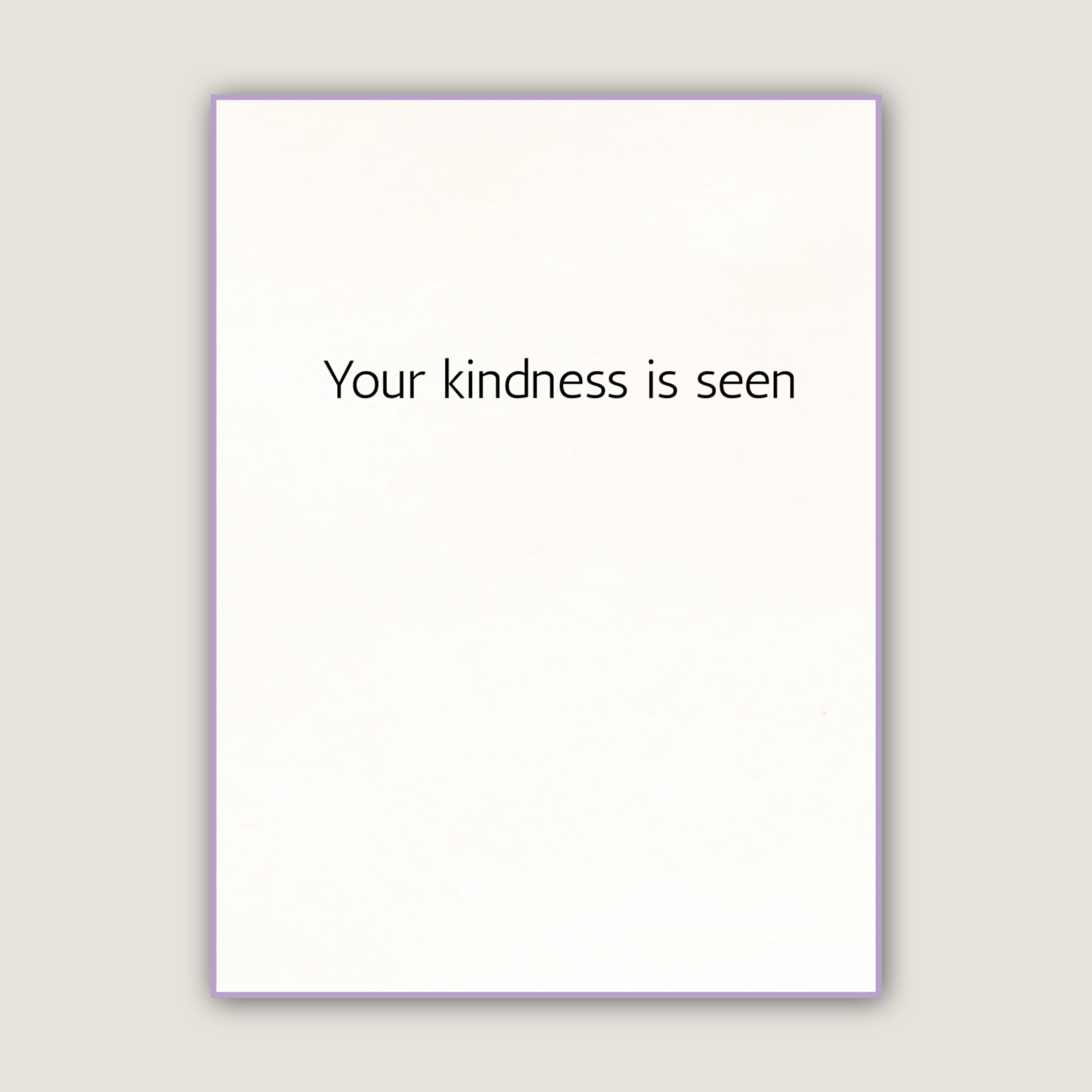 Your kindness is seen
