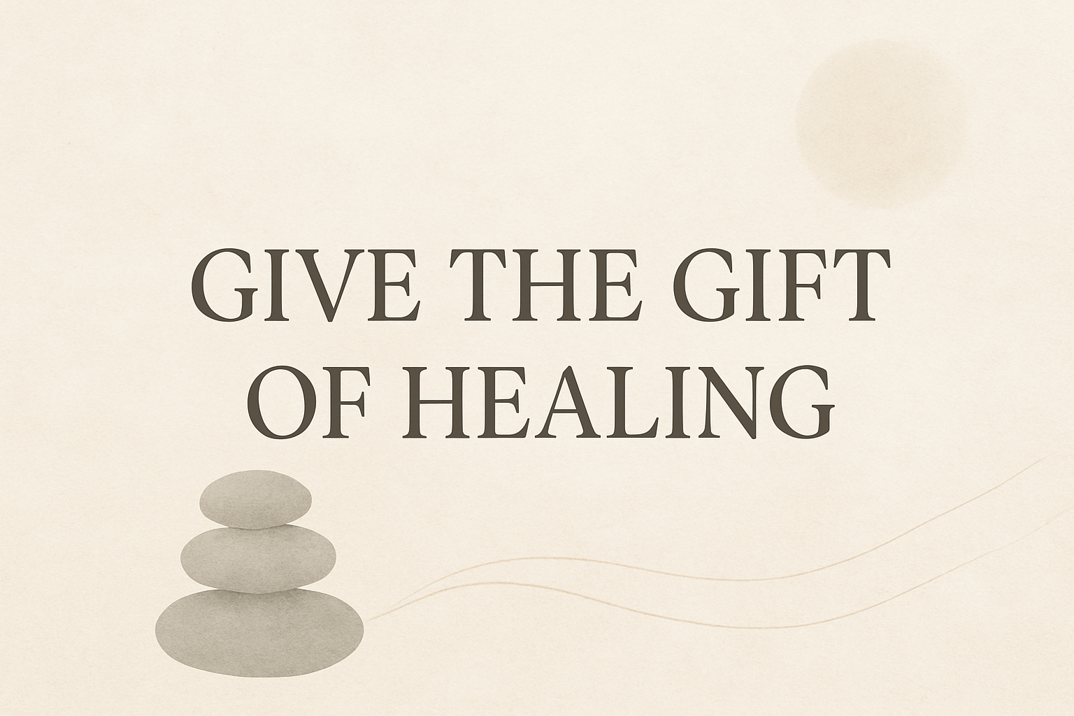 Text that says 'Give the gift of healing' with three stacked stones and soft lines in the background.