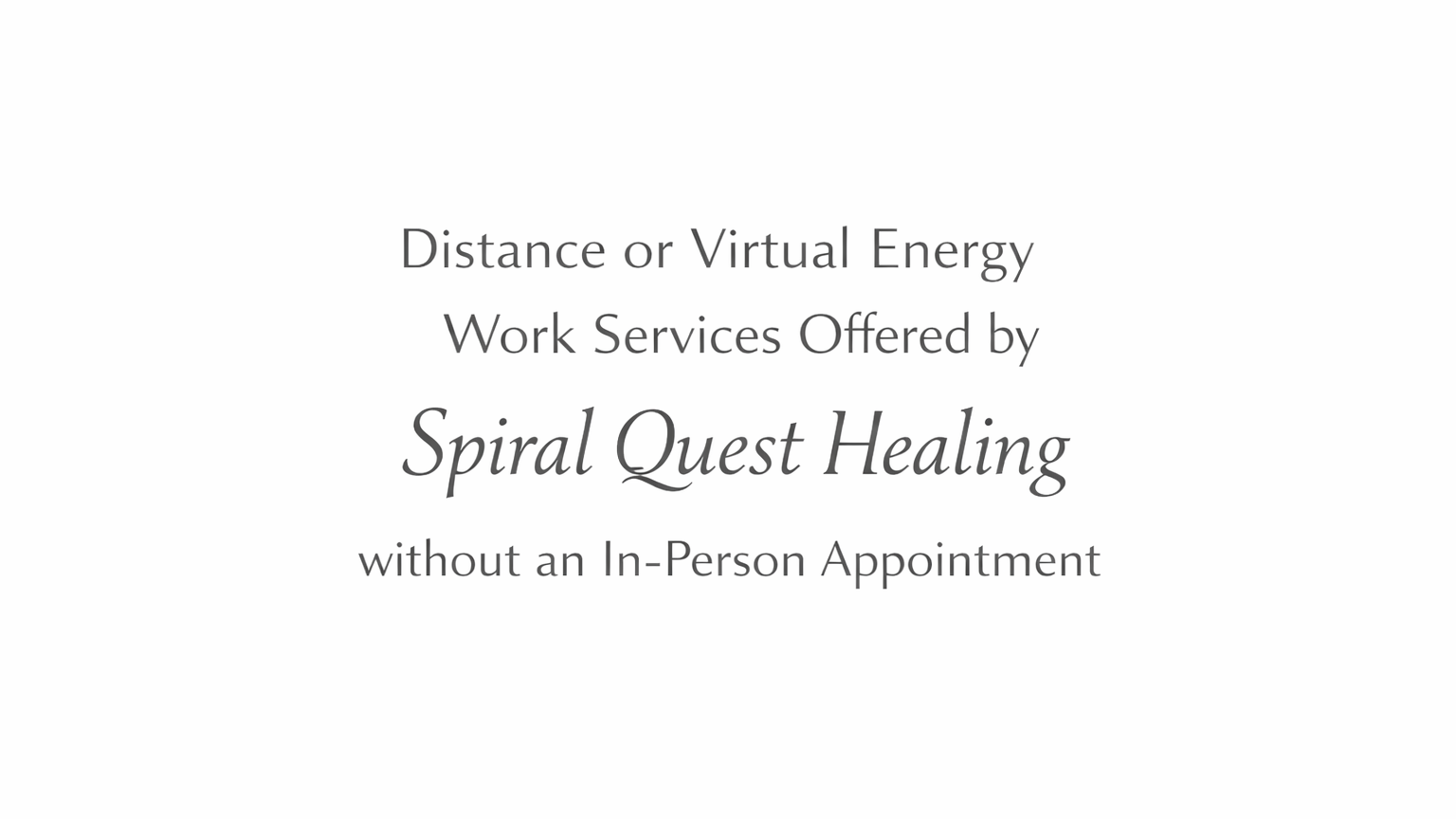 Text promoting distance or virtual energy work services offered by Spiral Quest Healing without an in-person appointment.