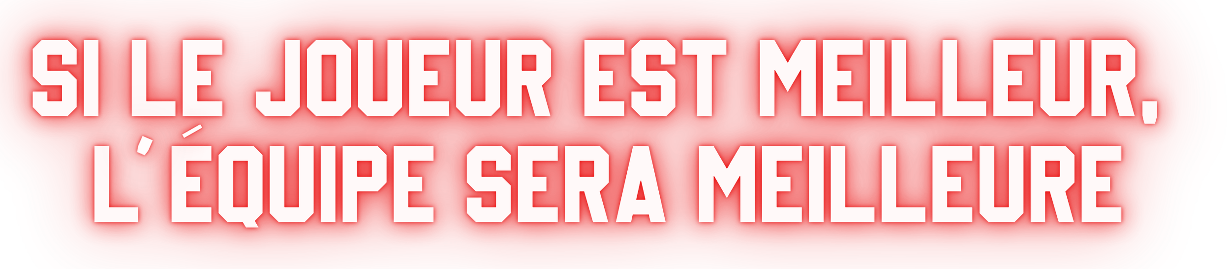 Slogan en français: "Si le joueur est meilleur, l'équipe sera meilleure" sur fond rouge avec lettres blanches.