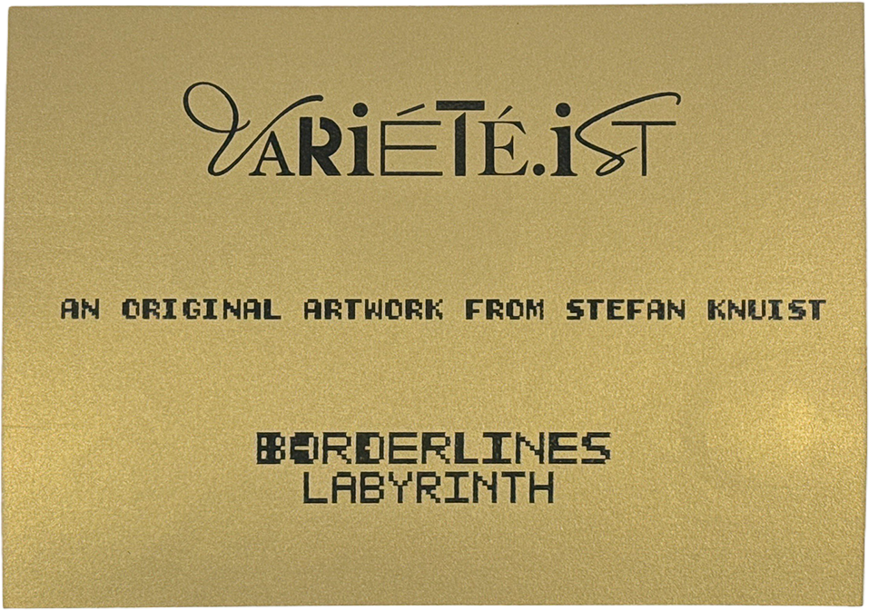 Gold-colored card with black text that reads "VÁRIÉTÉ.IST" at the top, followed by "AN ORIGINAL ARTWORK FROM STEFAN KNUIST," then the words "BORDERLINES LABYRINTH" in a stylized font.