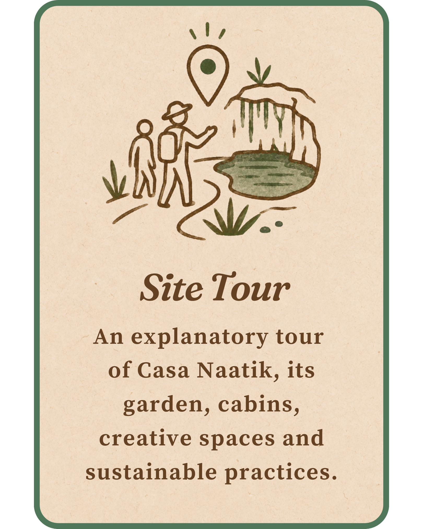 Illustration of two people, one with a hat, walking on a trail toward a waterfall and plants. A location pin with a circle inside hovers above the scene. The text reads 'Site Tour' and 'An explanatory tour of Casa Naatik, its garden, cabins, and sustainable practices.'
