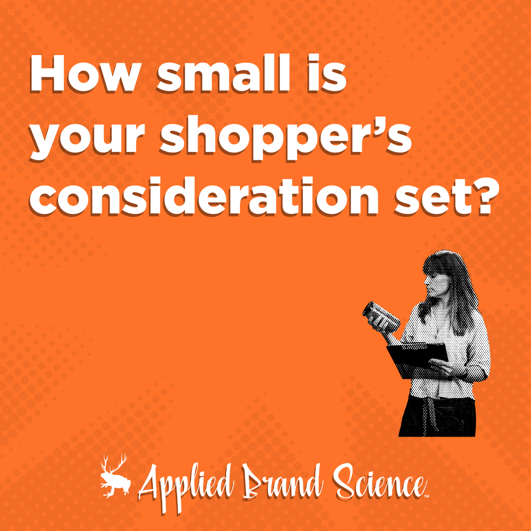How small are the consideration sets in your category?
