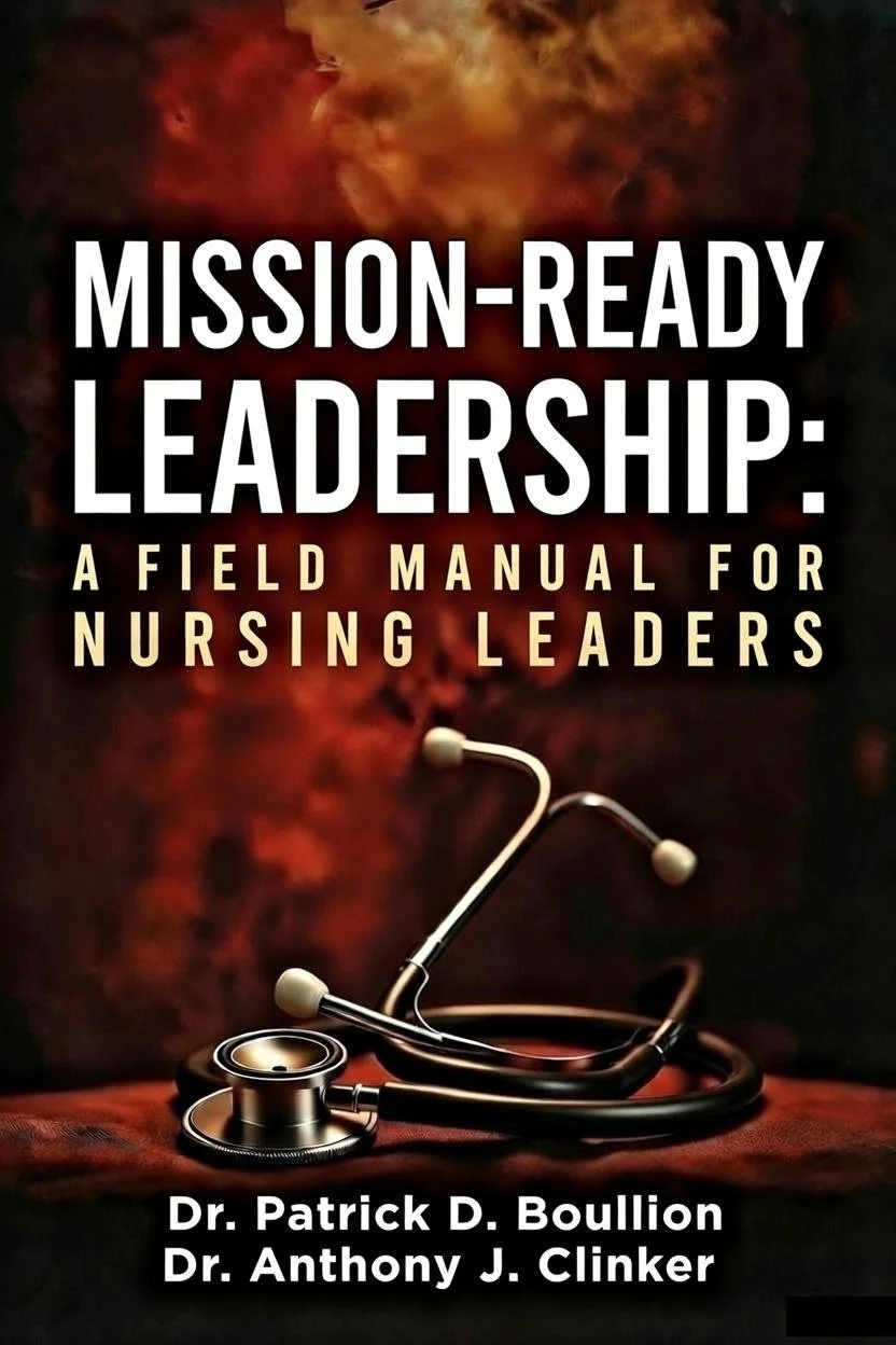 Mission-Ready Leadership: A Field Manual for Nursing Leaders