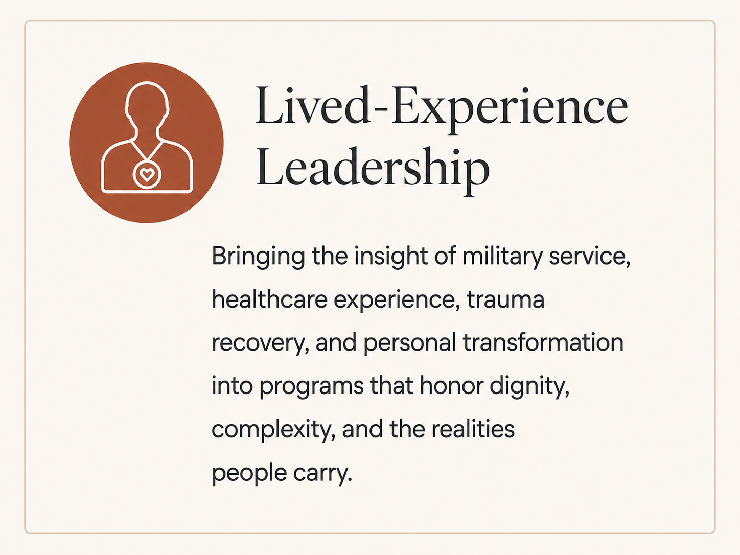 Text and icon about lived-experience leadership, featuring a minimalist outline of a person with a heart-shaped pendant on a red circle background, and a description of bringing insight of military service, healthcare, trauma recovery, and personal transformation to programs that honor dignity and reality.