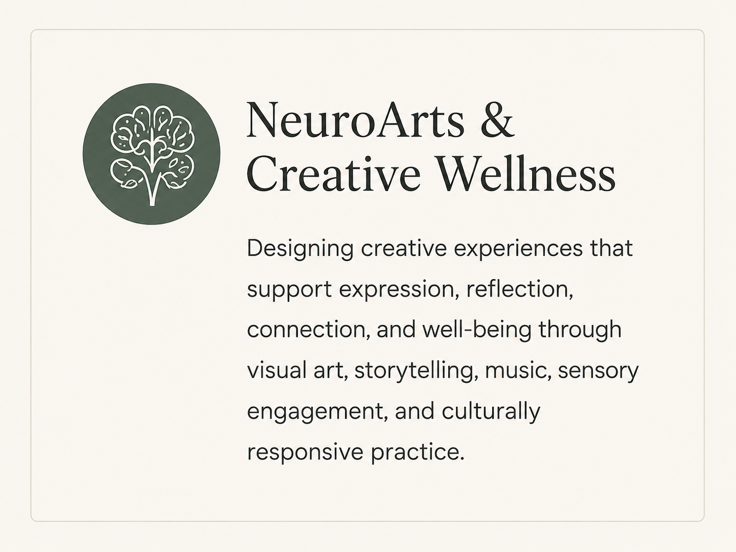 Information about NeuroArts & Creative Wellness, emphasizing designing creative experiences supporting expression, reflection, connection, and well-being through visual art, storytelling, music, sensory engagement, and cultural responsiveness.