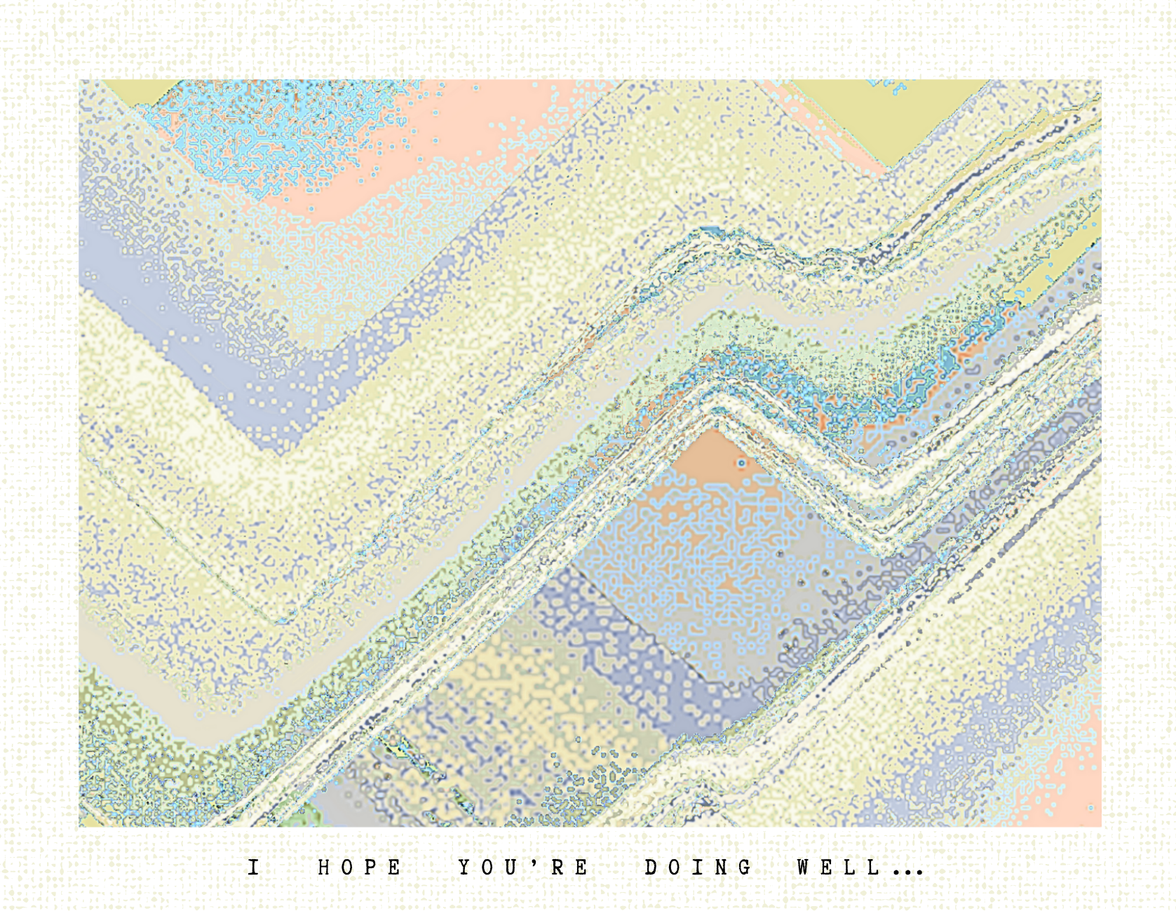 I HOPE YOU'RE DOING WELL ...