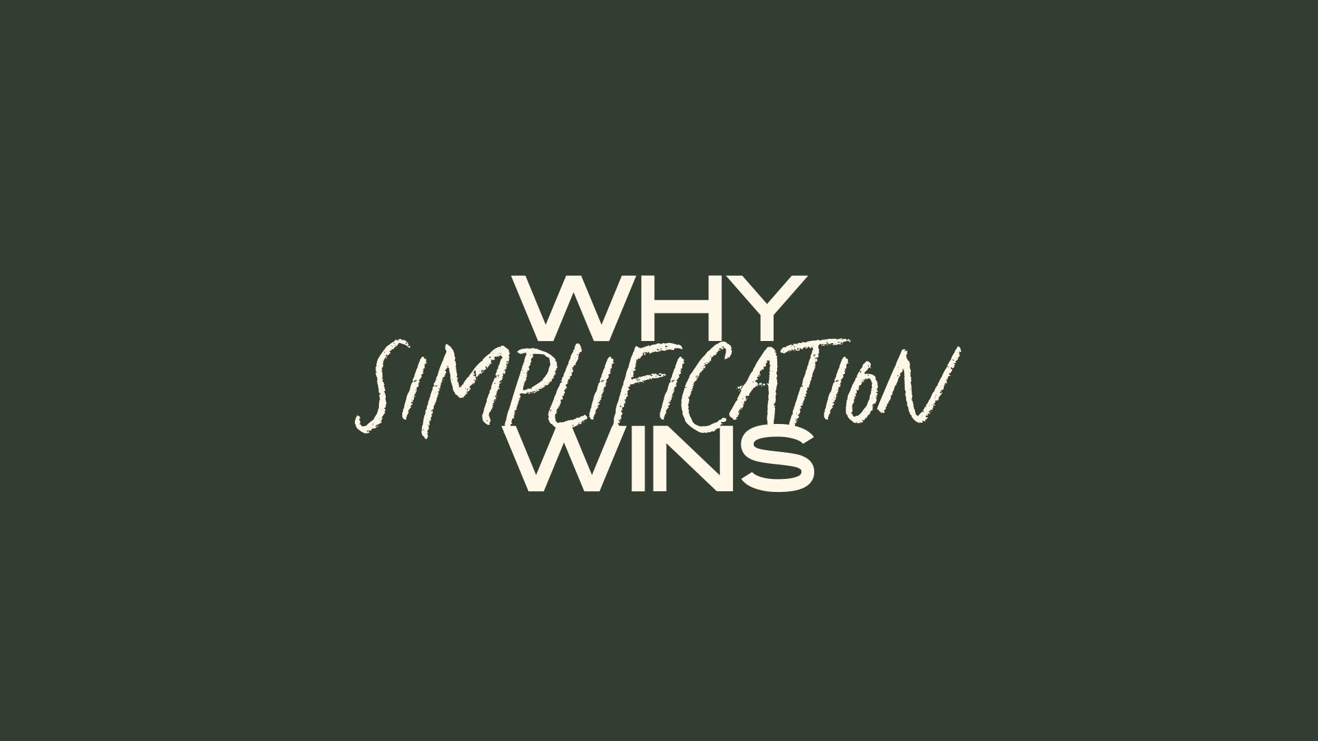 Why Simplification Wins